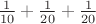 $\frac{1}{10} + \frac{1}{20} + \frac{1}{20}$