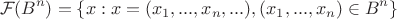 $$\mathcal{F}(B^n) = \{x: x= (x_1,...,x_n,...), (x_1,...,x_n)\in B^n\}$$