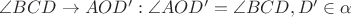 $\angle BCD\to AOD': \angle AOD' = \angle BCD,D'\in\alpha$ $\angle BCD\to AOD': \angle AOD' = \angle BCD,D'\in\alpha$