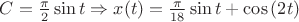$C=\frac{\pi}{2}\sin{t} \Rightarrow  x(t)=\frac{\pi}{18}\sin{t} + \cos{(2t)}$