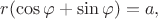 $$
r(\cos \varphi + \sin \varphi) = a,
$$