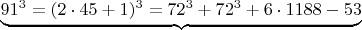$\underbrace{  91^3   =  (2\cdot 45+1)^3  =  72^3 +   72^3 + 6\cdot 1188 - 53 } \qquad   $