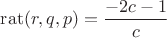 $\operatorname{rat}(r,q,p)=\dfrac{-2c-1}{c}$