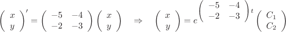 \[
\left( {\begin{array}{*{20}c}
   x  \\
   y  \\
\end{array}} \right)^\prime   = \left( {\begin{array}{*{20}c}
   { - 5} & { - 4}  \\
   { - 2} & { - 3}  \\
\end{array}} \right)\left( {\begin{array}{*{20}c}
   x  \\
   y  \\
\end{array}} \right)\quad  \Rightarrow \quad \left( {\begin{array}{*{20}c}
   x  \\
   y  \\
\end{array}} \right) = e^{\left( {\begin{array}{*{20}c}
   { - 5} & { - 4}  \\
   { - 2} & { - 3}  \\
\end{array}} \right)t} \left( {\begin{array}{*{20}c}
   {C_1 }  \\
   {C_2 }  \\
\end{array}} \right)
\]