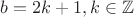 $b=2k+1,  k \in \mathbb{Z}$