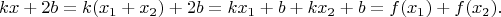 $$kx+2b=k(x_1+x_2)+2b  = kx_1+b+kx_2+b =f(x_1)+f(x_2)  . $$