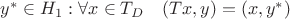 $y^*\in H_1: \forall x\in T_D \quad (Tx,y)=(x,y^*)$