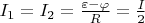 $I_{1}=I_{2}=\frac{\varepsilon - \varphi}{R}=\frac{I}{2}$
