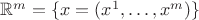 $\mathbb{R}^m=\{x=(x^1,\ldots,x^m)\}$