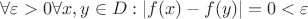 $\forall \varepsilon >0\forall x,y\in D:|f(x)-f(y)|=0<\varepsilon$
