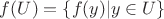 $f(U)=\{f(y)|y\in U\}$