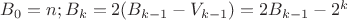 $B_0 = n; B_{k}=2(B_{k-1}-V_{k-1})=2B_{k-1}-2^k$
