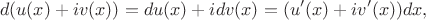 $$
d(u(x)+iv(x))=du(x)+idv(x)=(u'(x)+iv'(x))dx,
$$