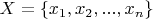 $X=\{x_1,x_2,...,x_n\}$