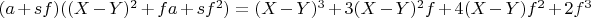 $(a + s  f)  ((X-Y)^2+ f  a + s  f^2) = (X-Y)^3 + 3  (X-Y)^2   f + 4  (X-Y)  f^2 + 2  f^3$