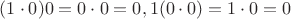 $(1\cdot 0)0=0\cdot 0=0, 1(0\cdot 0)=1\cdot 0=0$
