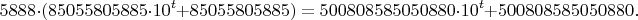 $$
5888\cdot(85055805885\cdot 10^t+85055805885)
=
500808585050880\cdot 10^t+500808585050880.
$$