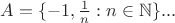 $A=\{-1,\frac 1n:n\in\mathbb{N}\}...$