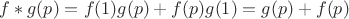 $f*g(p)=f(1)g(p)+f(p)g(1)=g(p)+f(p)$ $f*g(p)=f(1)g(p)+f(p)g(1)=g(p)+f(p)$