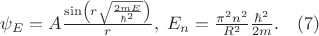$\psi_E=A\frac{\sin\left(r\sqrt{\frac{2mE}{\hbar^2}}\right)}{r}, \;E_n=\frac{\pi^2 n^2}{R^2} \frac{\hbar^2}{2m}.\quad (7)$