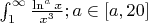 $\int_{1}^{\infty}\frac{\ln^ax}{x^3} ; a\in[a,20]$