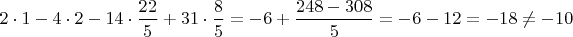 $2\cdot 1-4\cdot 2-14\cdot\dfrac{22}{5}+31\cdot\dfrac{8}{5}=-6+\dfrac{248-308}{5}=-6-12=-18\ne-10$