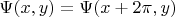 $\Psi(x,y)=\Psi(x+2\pi,y)$