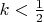 $k<\frac{1}{2}$