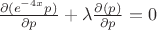 $\frac{\partial (e^{-4x}p)}{\partial p} + \lambda\frac{\partial (p)}{\partial p} = 0$