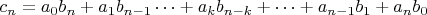 $c_n = a_0b_n + a_1b_{n-1} \cdots + a_kb_{n-k} + \cdots + a_{n-1}b_1 + a_nb_0$