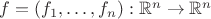$f=(f_1,\dots, f_n):\mathbb{R}^n\to\mathbb{R}^n$