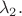 \[{\lambda _2}.\]