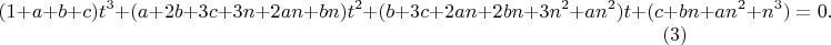 $$(1+a+b+c)t^3+(a+2b+3c+3n+2an+bn)t^2+(b+3c+2an+2bn+3n^2+an^2)t+(c+bn+an^2+n^3)=0.\eqno(3)$$