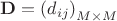 $\mathbf{D}=\left(d_{ij}\right)_{M\times M}$