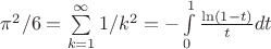 $\pi^2/6=\sum\limits_{k=1}^\infty 1/k^2=-\int\limits_0^1 \frac{\ln(1-t)}{t}dt$