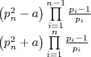 $\begin{array}{l}
 \left( {p_n^2 - a} \right)\prod\limits_{i = 1}^{n - 1} {\frac{{{p_i} - 1}}{{{p_i}}}}  \\ 
 \left( {p_n^2 + a} \right)\prod\limits_{i = 1}^n {\frac{{{p_i} - 1}}{{{p_i}}}}  \\ 
 \end{array}$