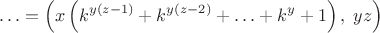 $$\ldots=\left(x\left(k^{y(z-1)}+k^{y(z-2)}+\ldots+k^y+1\right),\;yz\right)$$