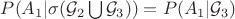$P (A_1 | \sigma(\mathcal{G}_2 \bigcup \mathcal{G}_3)) = P(A_1 | \mathcal{G}_3)$
