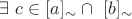 $\exists ~c \in [a]_{\sim} \cap ~[b]_{\sim}$