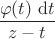 $\dfrac{\varphi(t) \ \mathrm dt}{z - t}$