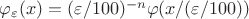$\varphi_{\varepsilon}(x)=(\varepsilon/100)^{-n} \varphi(x/(\varepsilon/100))$