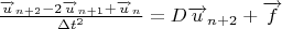$\frac{\overrightarrow{u}_{n+2}-2\overrightarrow{u}_{n+1}+\overrightarrow{u}_{n}}{{\Delta t}^2}=D \overrightarrow{u}_{n+2}+\overrightarrow{f}$