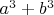 $a^3 + b^3$