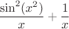 $$\frac{\sin^2(x^2)}{x} + \frac{1}{x}$$