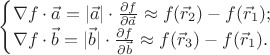 $$\begin{cases}
\nabla f\cdot\vec a=|\vec a|\cdot{\partial f\over\partial\vec a}\approx f(\vec r_2)-f(\vec r_1); \\
\nabla f\cdot\vec b=|\vec b|\cdot{\partial f\over\partial\vec b}\approx f(\vec r_3)-f(\vec r_1).
\end{cases}$$