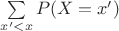 $\sum\limits_{x'<x}P(X=x')$