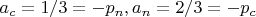 $a_c=1/3=-p_n, a_n=2/3=-p_c$