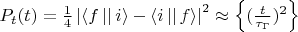$P_t(t)=\frac{1}{4}\left\lvert \left\langle f \left\lvert \right\rvert i\right\rangle - \left\langle i \left\lvert \right\rvert f\right\rangle \right\rvert^2 \approx \left\lbrace  (\frac{t}{\tau_\Gamma})^2\right\rbrace$