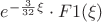 $e^{-\frac{3}{32}\xi}\cdot F1(\xi)$