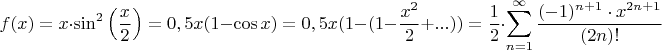 $$f(x)=x\cdot \sin^2\Big(\dfrac{x}{2}\Big)=0,5x(1-\cos x)=0,5x(1-(1-\frac{x^2}{2}+...))=\dfrac{1}{2}\cdot \displaystyle\sum_{n=1}^\infty\dfrac{(-1)^{n+1}\cdot x^{2n+1}}{(2n)!}$$